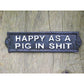 Happy As A Pig in Shit - Cast Iron Sign